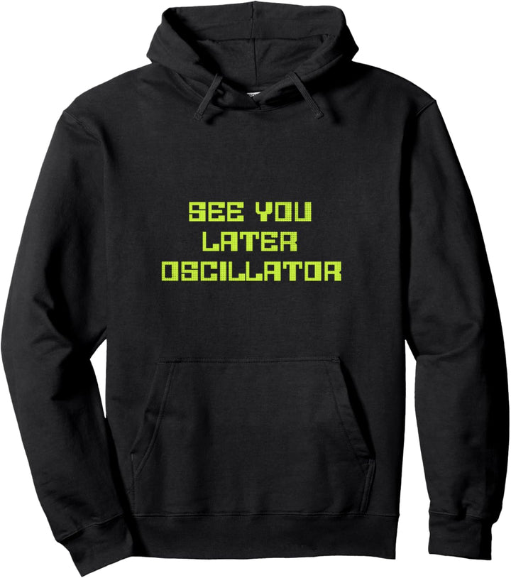 See You Later Oscillator Synthesizer DJ Studio DAW Pullover Hoodie