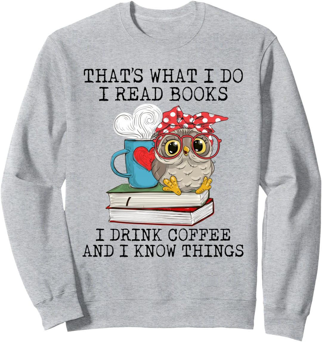 I Read Books I Drink Coffee And I Know Things Owl Lady Sweatshirt