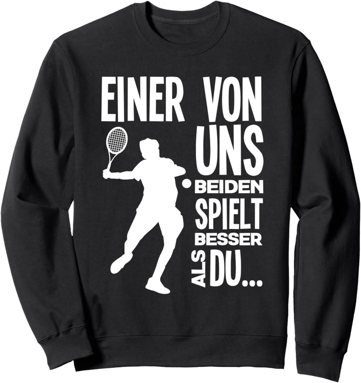 Einer Von Uns Beiden Spielt Besser Als Du Lustiges Tennis Sweatshirt