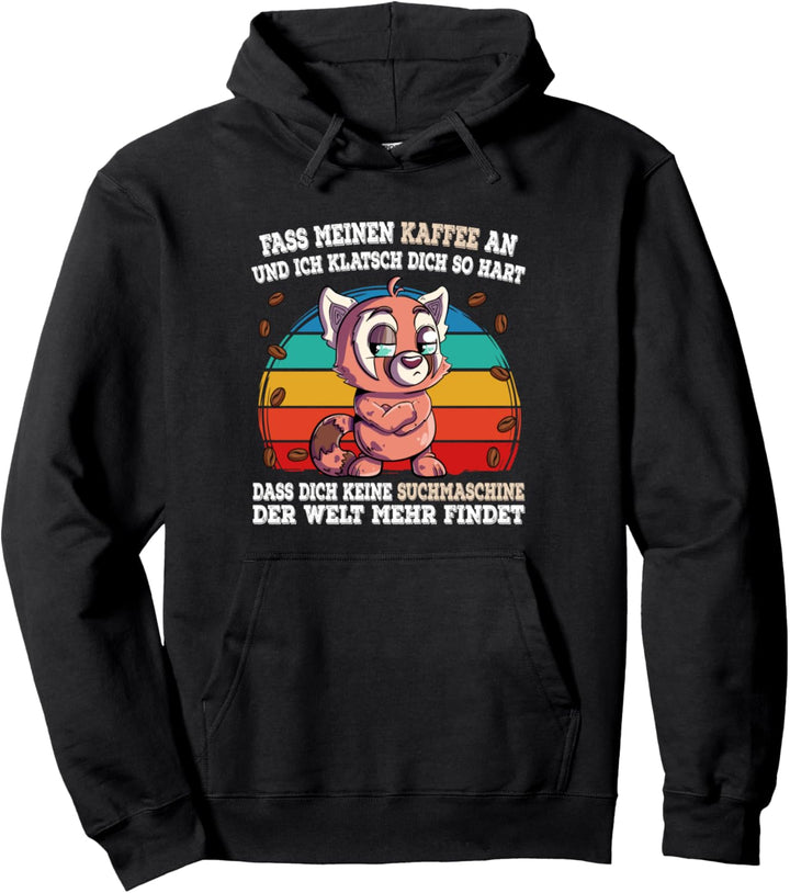 Fass meinen Kaffee an und ich klatsch dich so hart Pullover Hoodie
