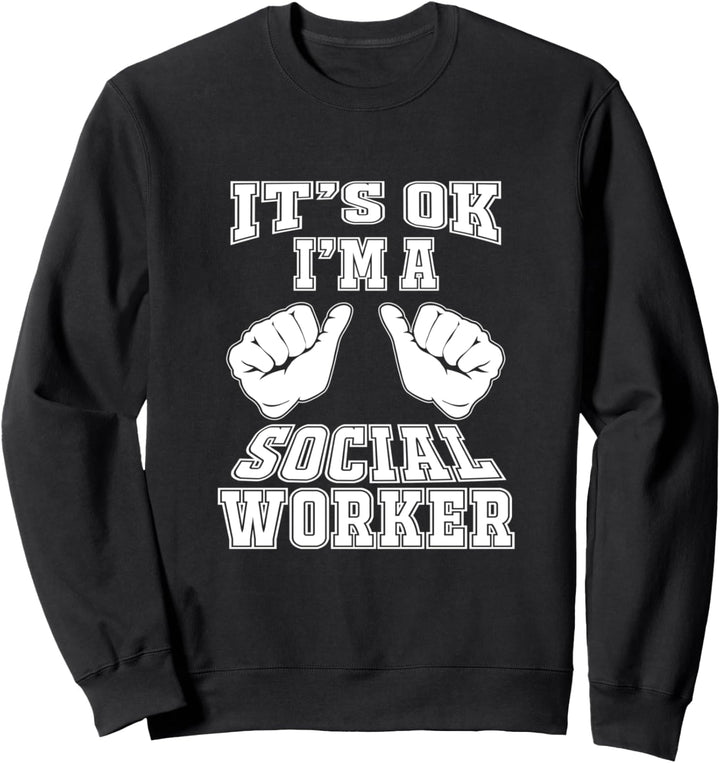 Es ist OK, ich bin ein Sozialarbeiter-Krankenhaus Pflegeheim Sweatshirt