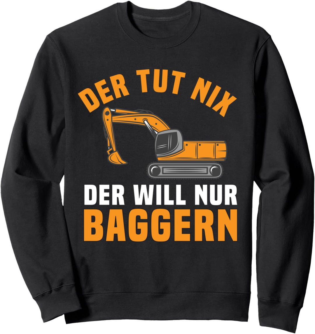 Der Tut Nix Der Will Nur Baggern Baggerführer Geschenk Sweatshirt