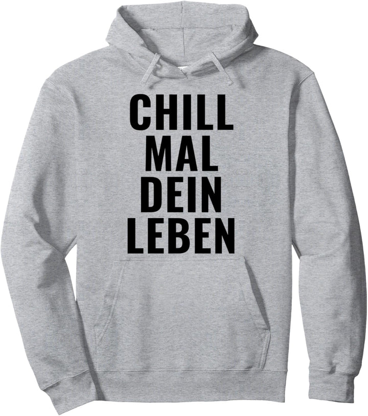 CHILL MAL DEIN LEBEN beste Sprüche Design Pullover Hoodie