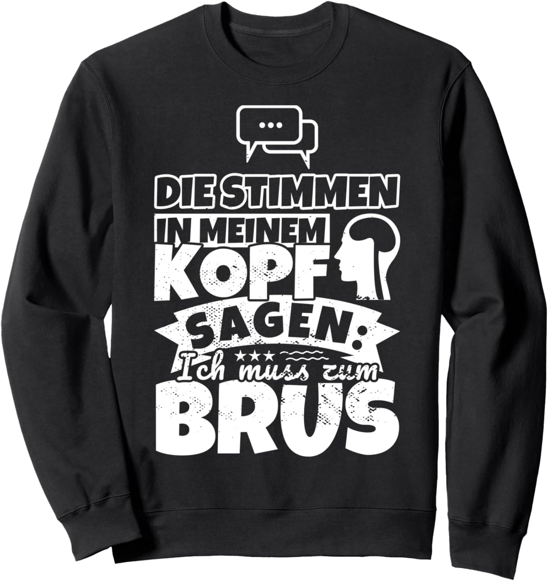Brus witzig – Die Stimmen in meinem Kopf sagen Sweatshirt