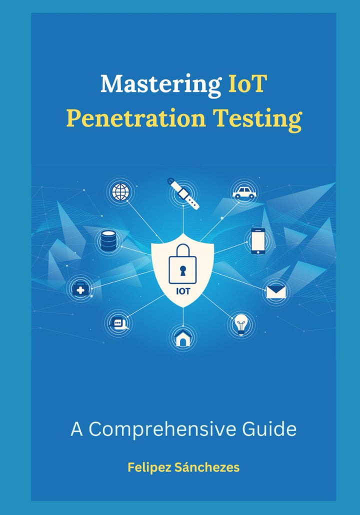 Mastering IoT Penetration Testing: A Comprehensive Guide, Taschenbuch