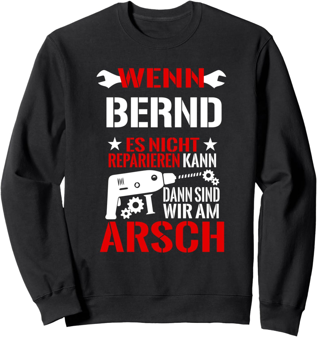 Bernd Es Nicht Reparieren Kann am Arsch Lustiges Geschenk Sweatshirt