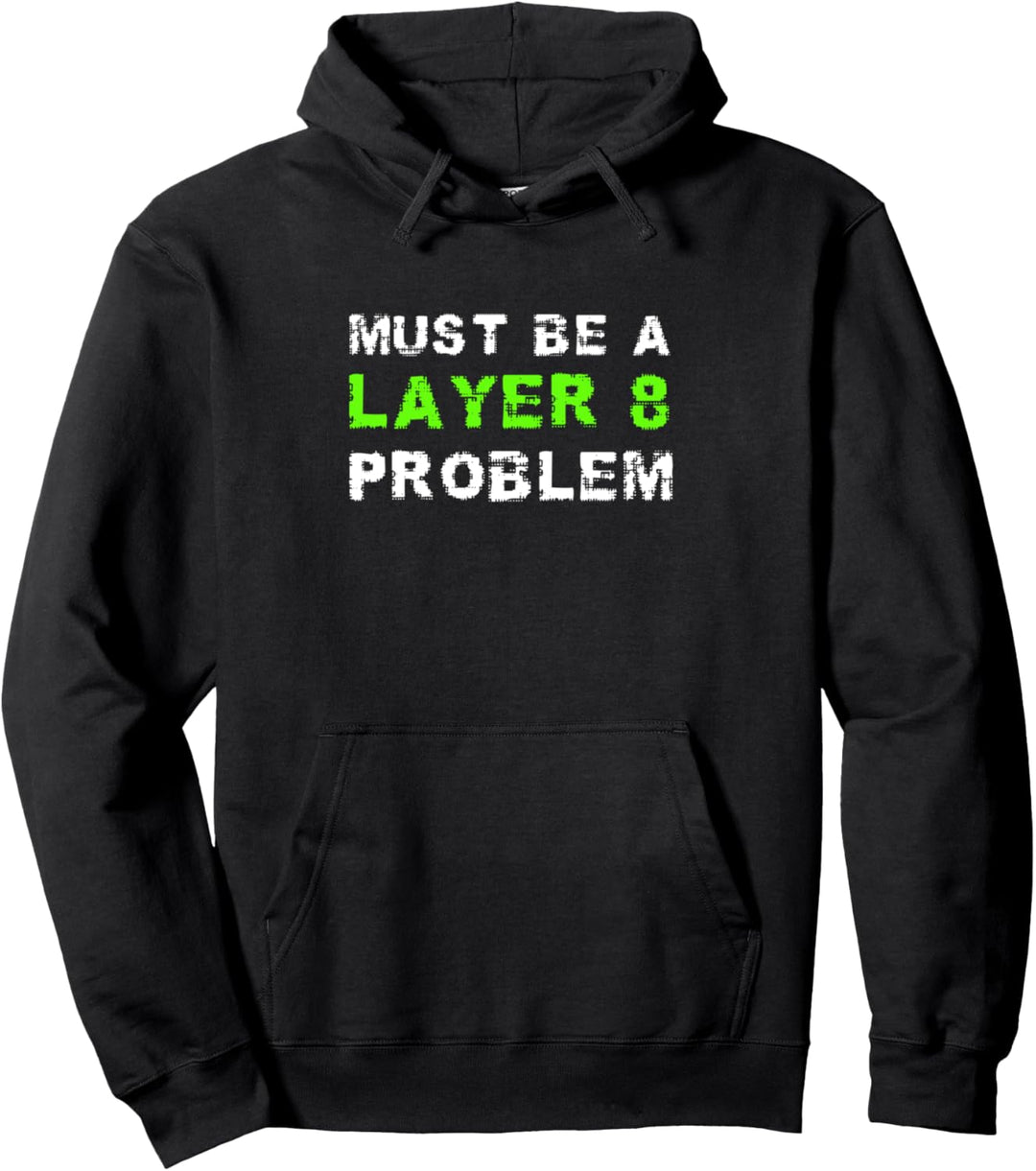MUST BE A LAYER 8 PROBLEM Admin Systemadmin Sysadmin Spruch Pullover Hoodie