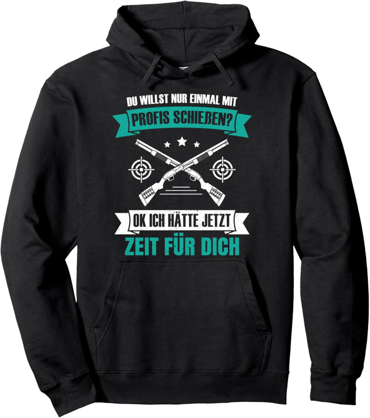 Sportschütze Du willst nur mal mit Profis schiessen Schütze Pullover Hoodie