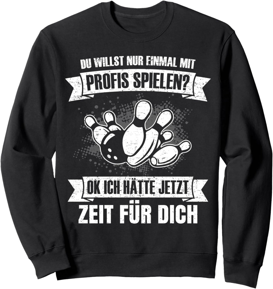 Bowling Du willst nur mit Profis spielen Bowler Bowlingkugel Sweatshirt