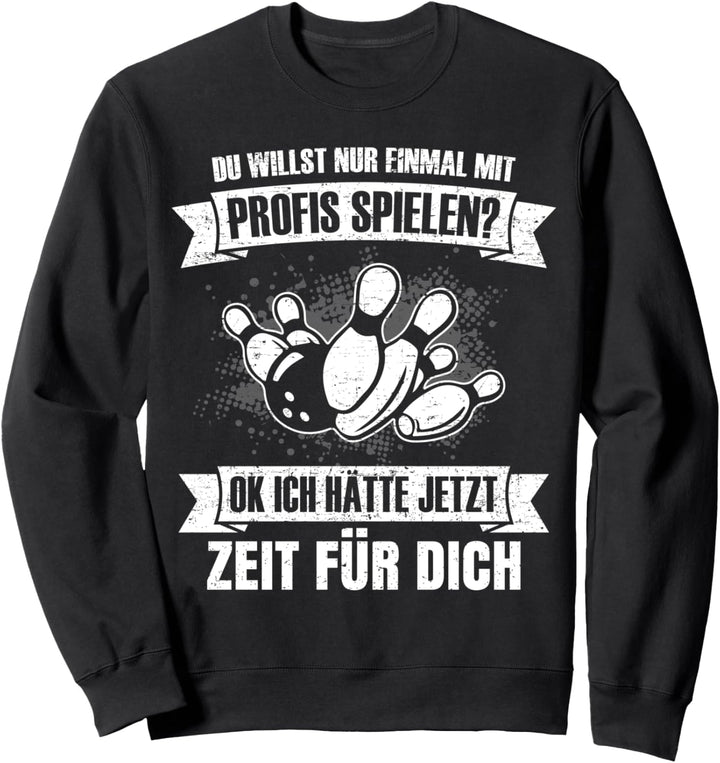 Bowling Du willst nur mit Profis spielen Bowler Bowlingkugel Sweatshirt