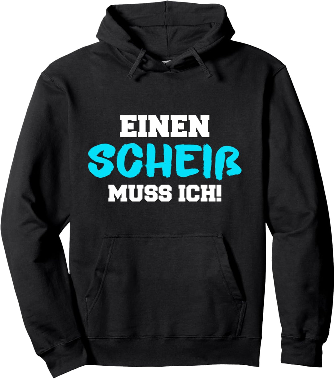 Einen Scheiss muss ich lustiger Spruch Pullover Hoodie