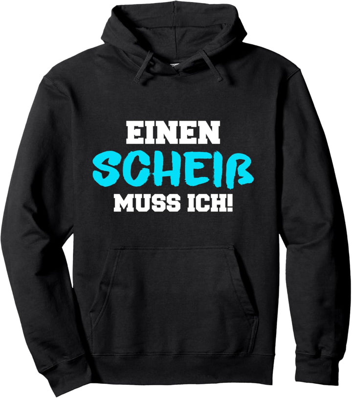 Einen Scheiss muss ich lustiger Spruch Pullover Hoodie