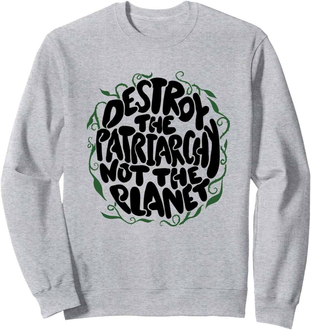 Destroy the Patriarchy not the planet Sweatshirt