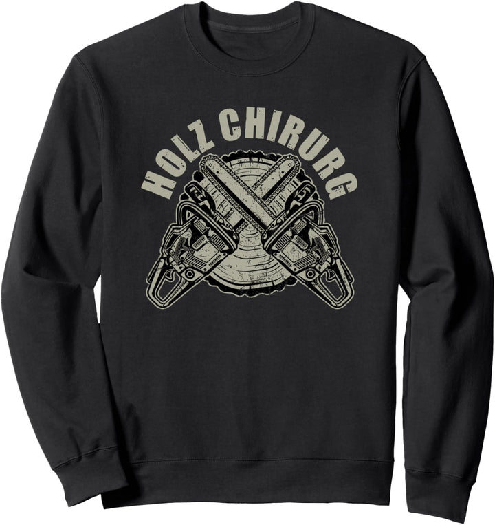Holzhacker Holzfäller - Forstwirt Förster - Holz Chirurg Sweatshirt