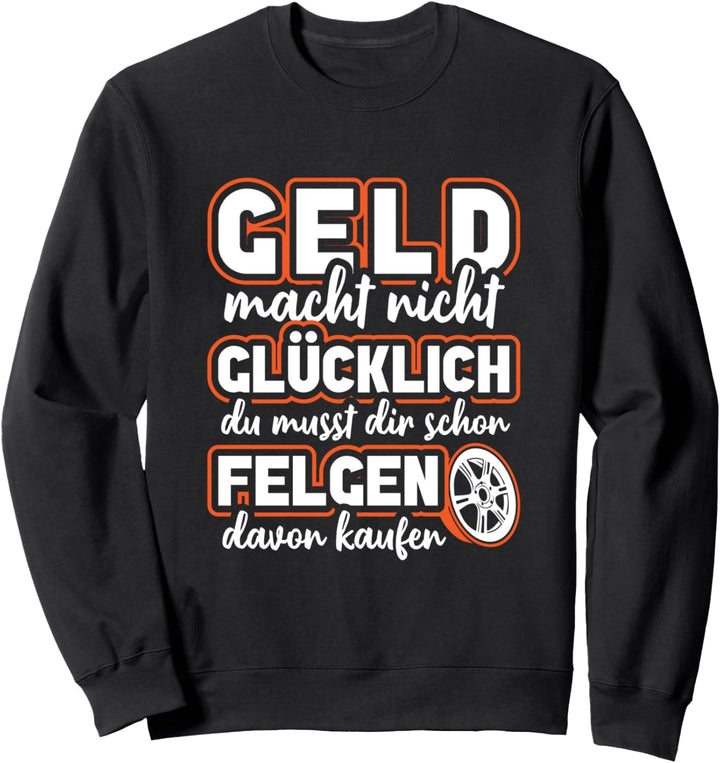 Geld macht nicht Glücklich Auto Felgen Tuning Mechaniker Sweatshirt