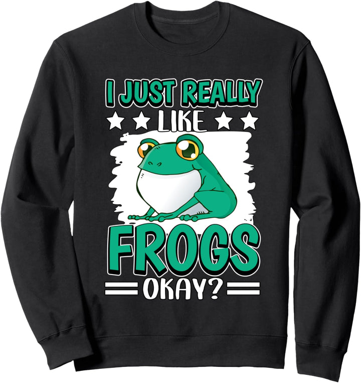 I Just Really Like Frösche Okay Frosch Sweatshirt