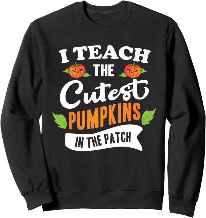 I Teach The Cutest Pumpkins in The Patch Halloween Teacher Sweatshirt