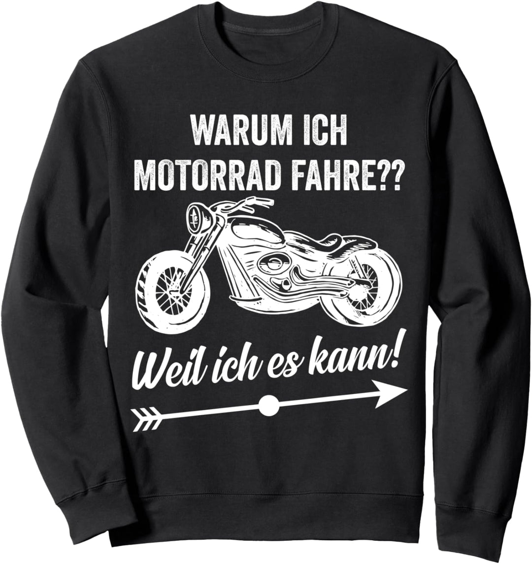 Warum ich Motorrad fahre?? Weil ich es kann! Sweatshirt