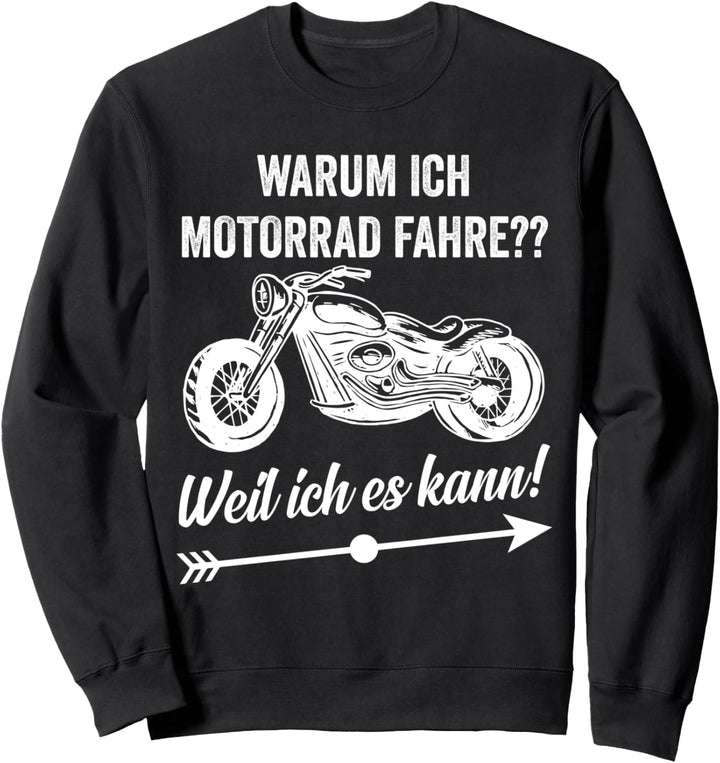 Warum ich Motorrad fahre?? Weil ich es kann! Sweatshirt