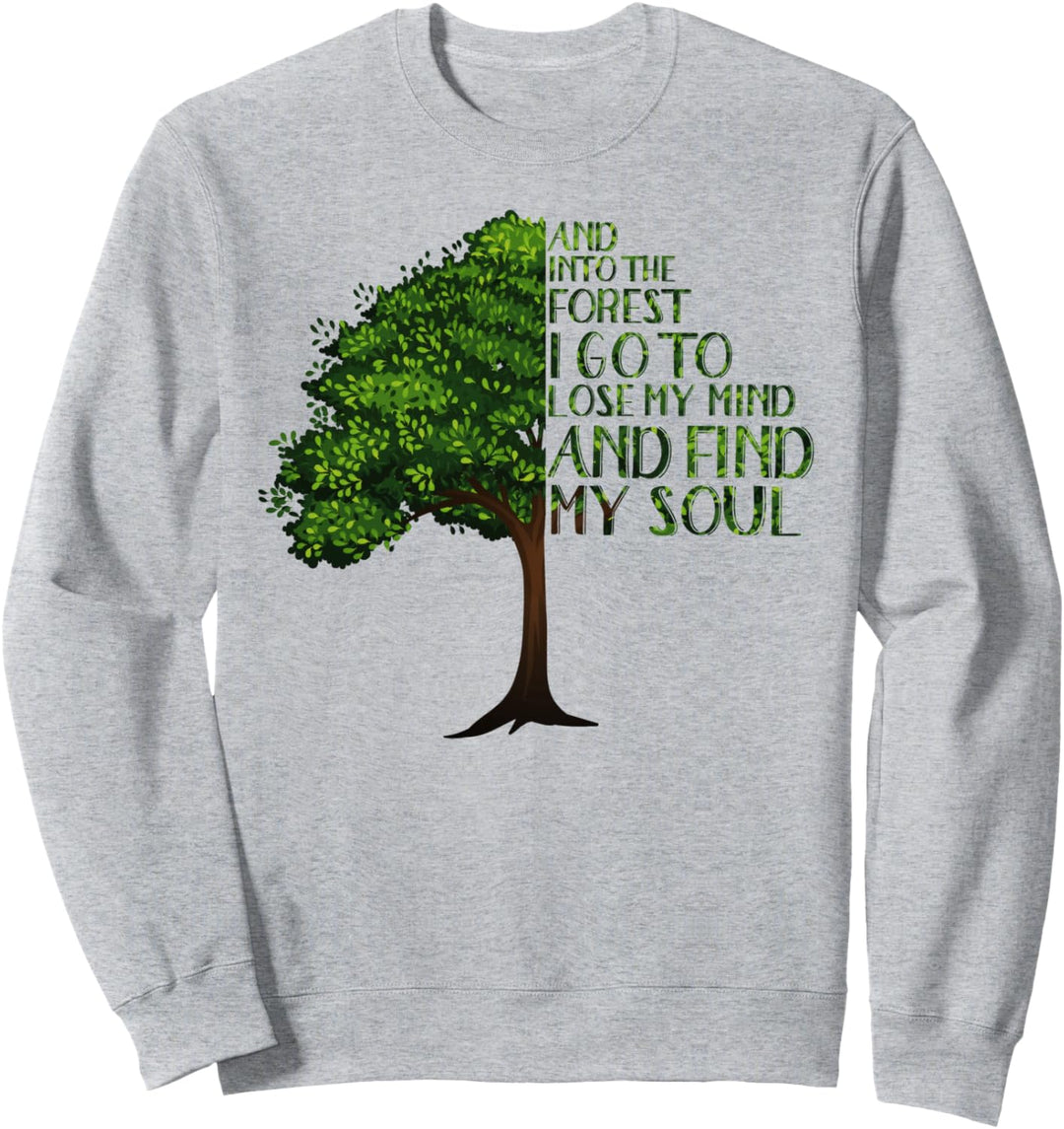 And Into The Forest I Go To Lose My Mind And Find My Soul Sweatshirt