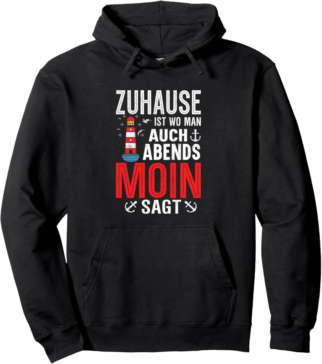Zuhause ist wo man auch Abends Moin sagt, Nordsee Pullover Hoodie