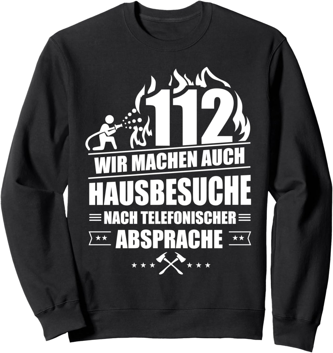 Feuerwehr 112 Wir machen Hausbesuche Feuerwehrmann Geschenk Sweatshirt