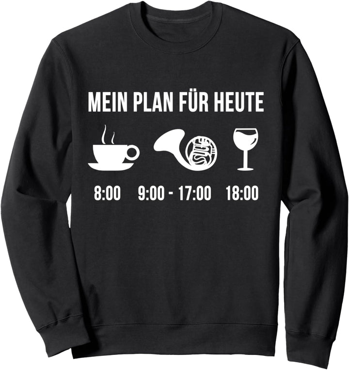 Lustig Waldhorn Spieler Musik Instrument Plan Für Heute Sweatshirt
