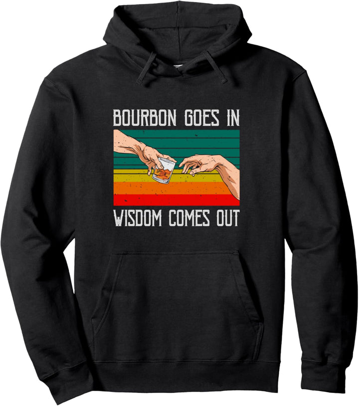Bourbon Goes In Wisdom Comes Out - Whiskey Fans - Drinkers Pullover Hoodie