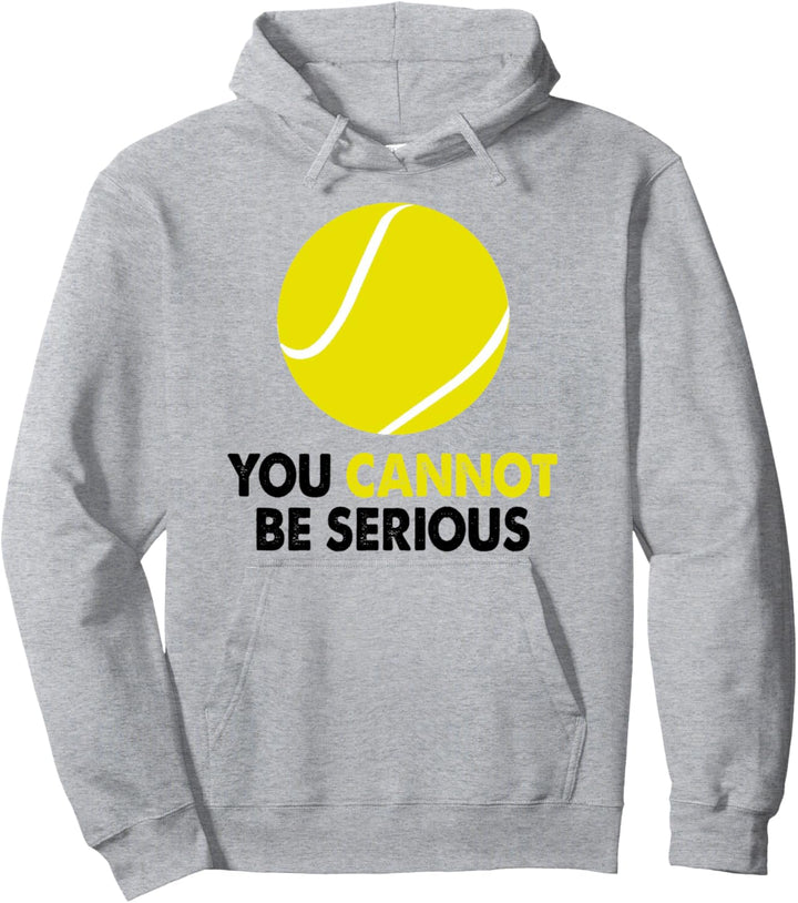Tennis Shirt You Cannot Be Serious Racquet Sports Fun Gift Pullover Hoodie