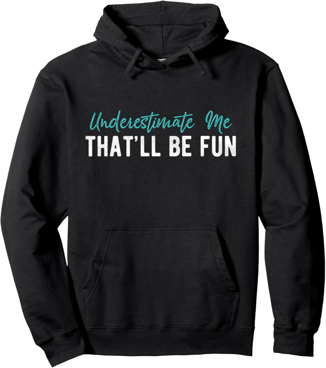 Underestimate Me That'll Be Fun Humor Pun Funny Quote Letter Pullover Hoodie