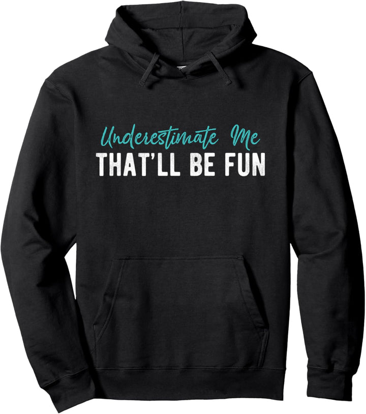 Underestimate Me That'll Be Fun Humor Pun Funny Quote Letter Pullover Hoodie