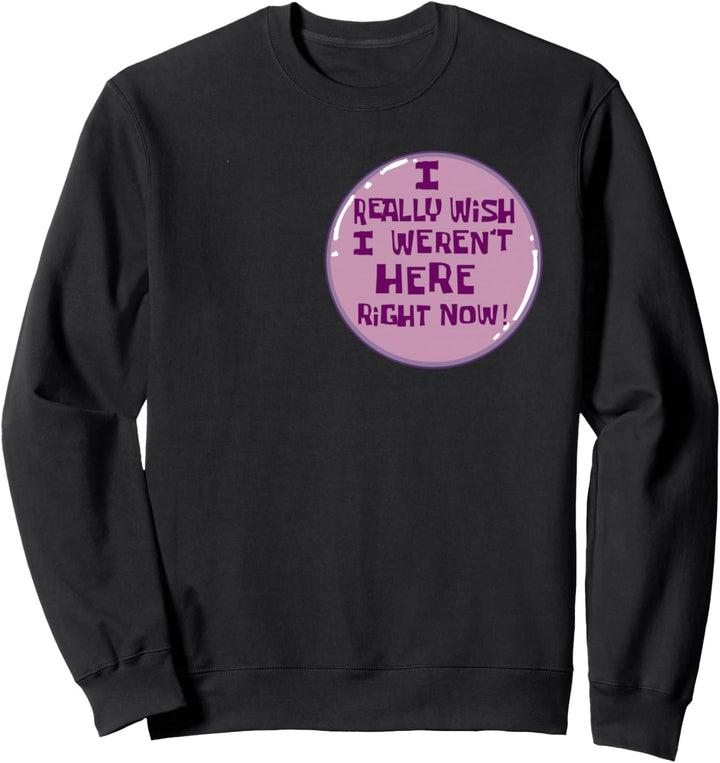 I Really Wish I Weren't Here Right Now Button Sweatshirt