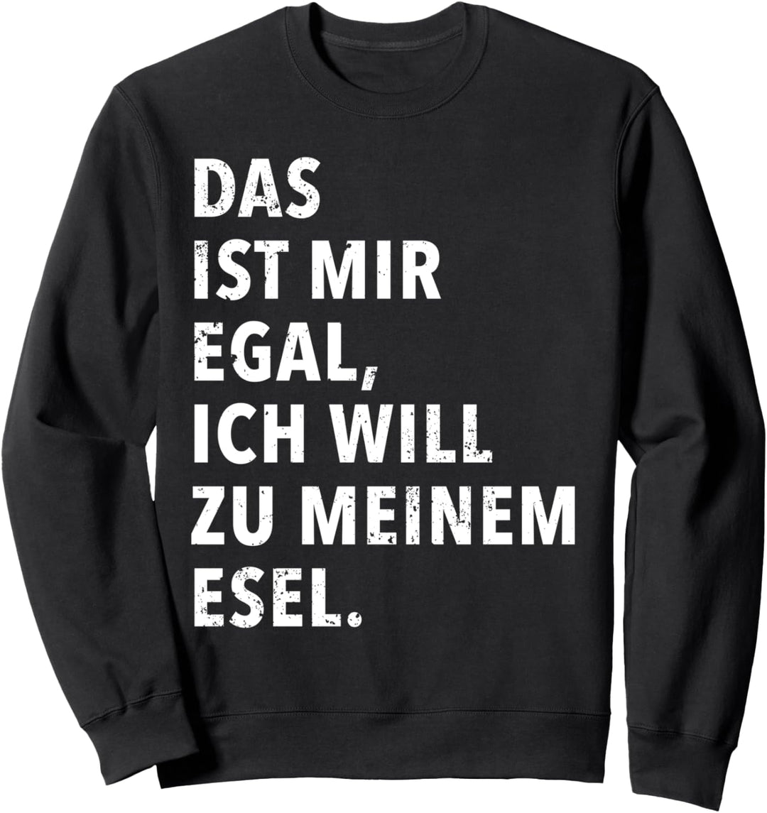 Das Ist Mir Egal Ich Will Zu Meinem Esel Sweatshirt