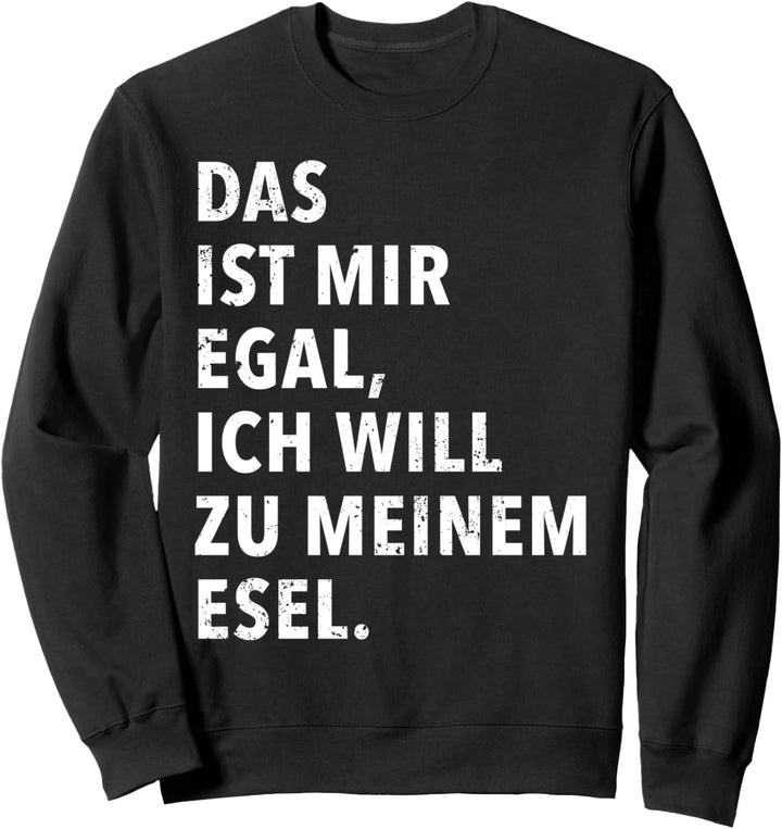Das Ist Mir Egal Ich Will Zu Meinem Esel Sweatshirt
