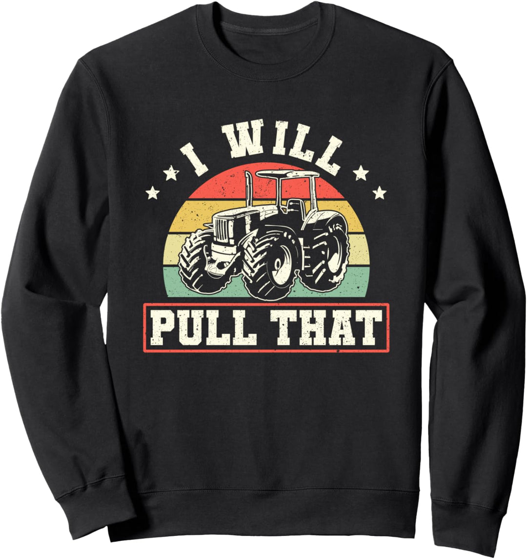I Will Pull That Traktor Pulling Landwirt Sport Sweatshirt