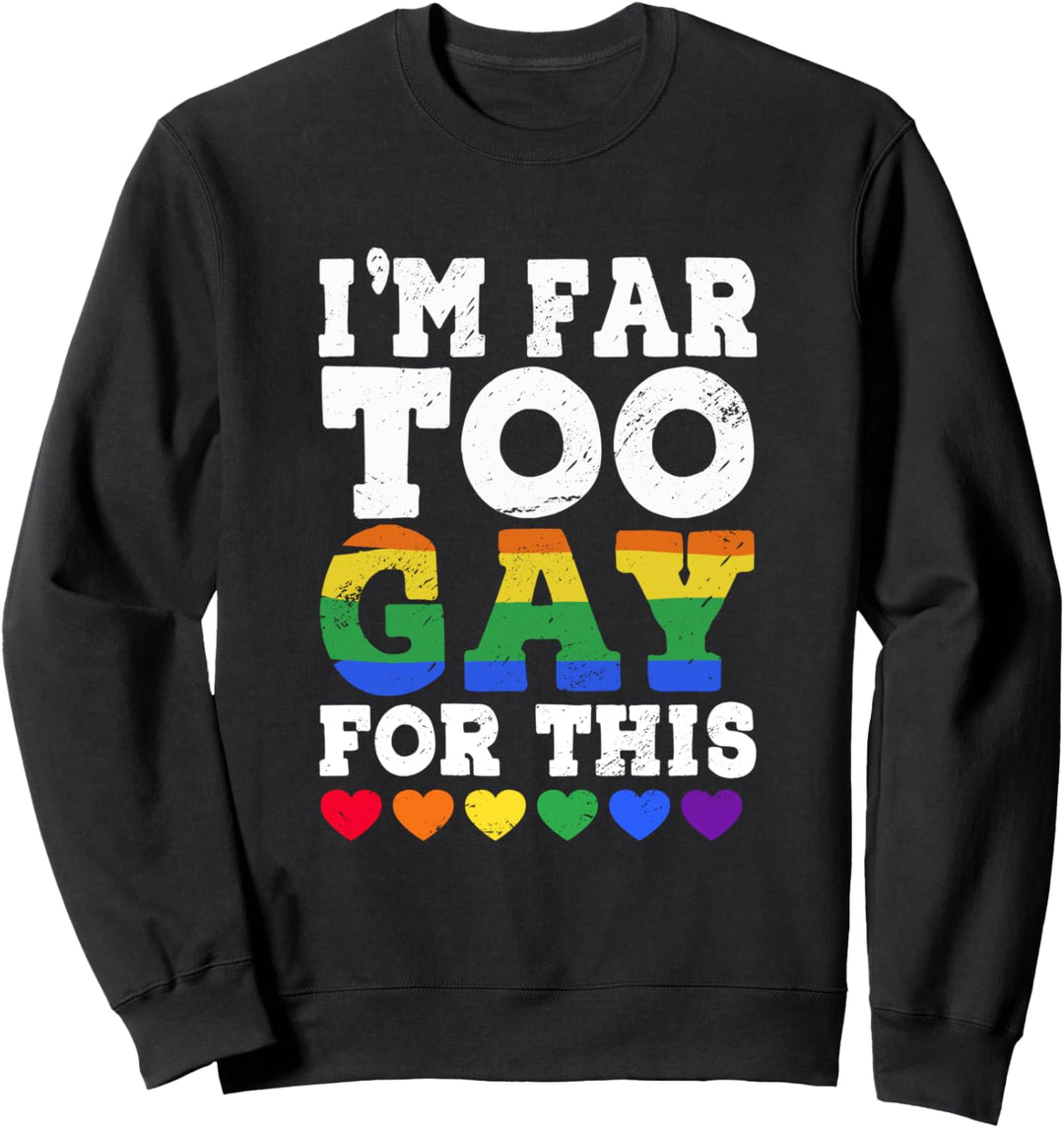 Ich bin zu schwul für diese lustige LGBTQ Regenbogen Herz Sweatshirt