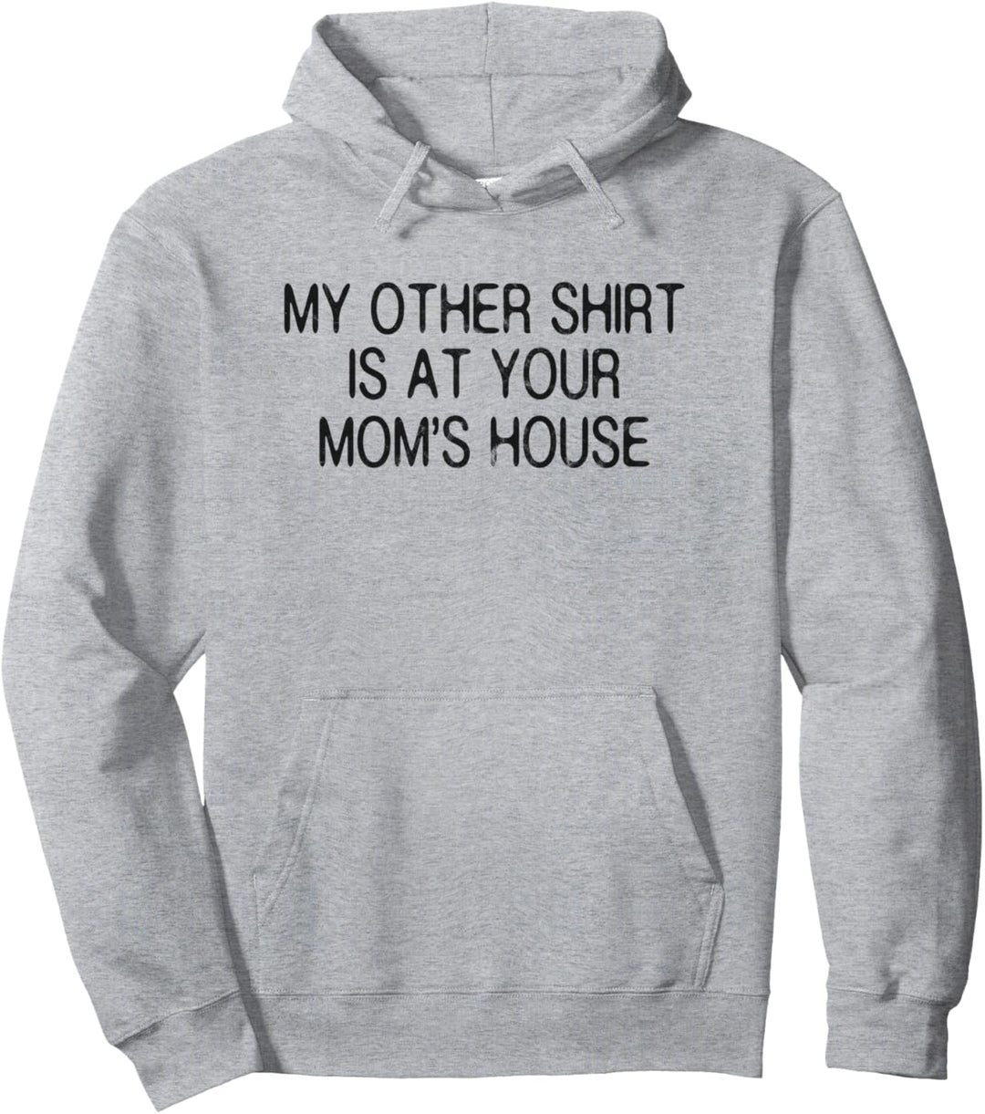 My Other Shirt is at Your Mom's House Dark Pullover Hoodie