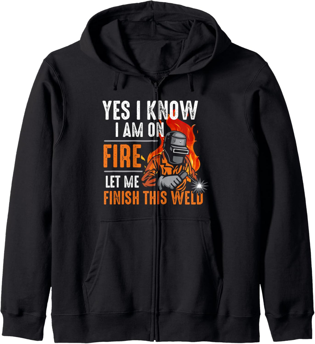 Yes I know I Am On Fire Let Me Finish This Weld Schweissen Kapuzenjacke