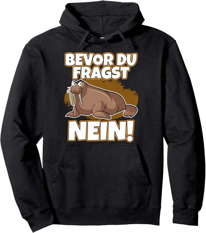 Bevor du fragst Nein Walross lustig mit süssem Robbe Seehund Pullover Hoodie
