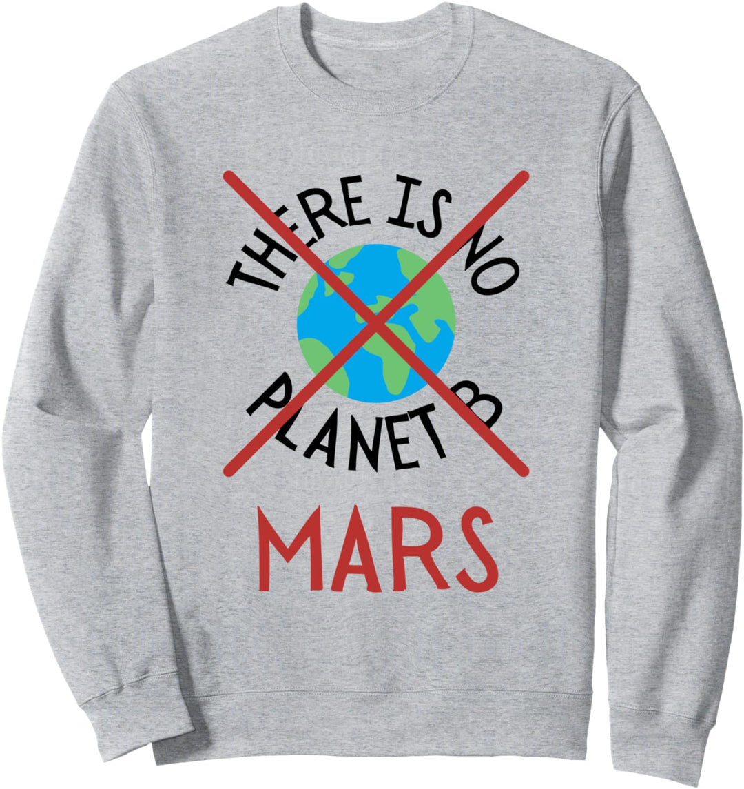 There is no planet B Mars Rover Mission Mars 2021 Earth Sweatshirt