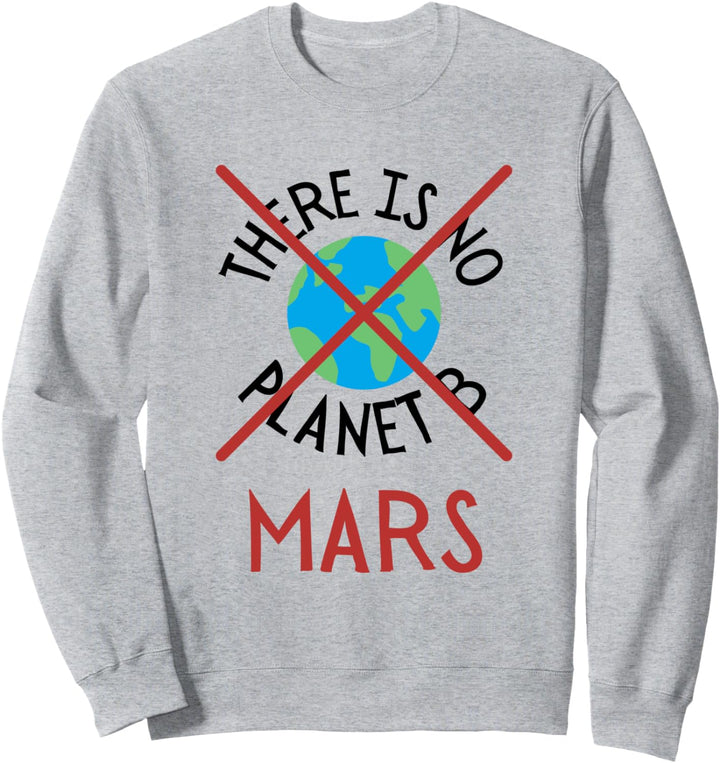 There is no planet B Mars Rover Mission Mars 2021 Earth Sweatshirt