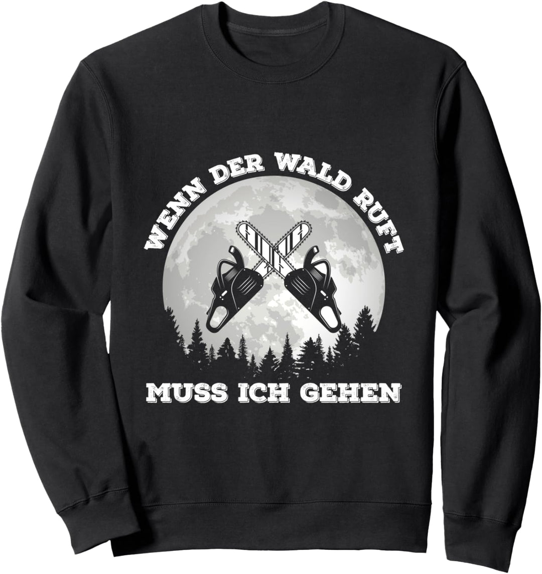 Wenn Der Wald Ruft Muss Ich Gehen Waldarbeiter Spruch Sweatshirt