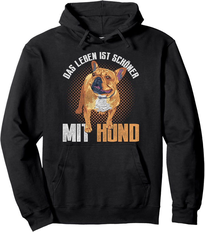 Das Leben ist schöner mit Hund Französische Bulldogge Pullover Hoodie