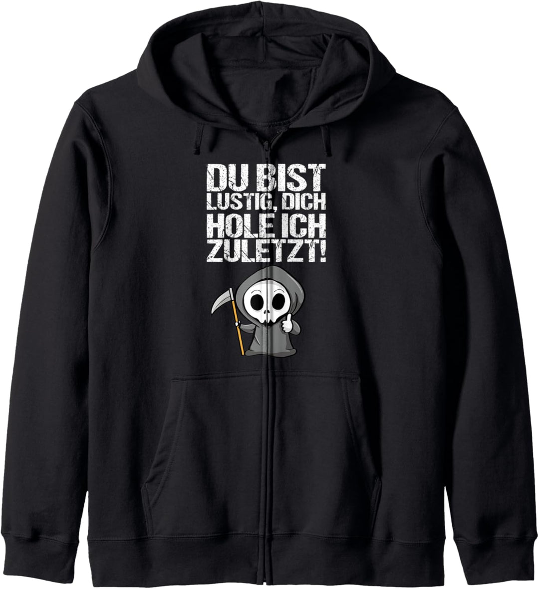 Du Bist Lustig Dich Hole Ich Zuletzt Tshirt für Sensenmann Kapuzenjacke