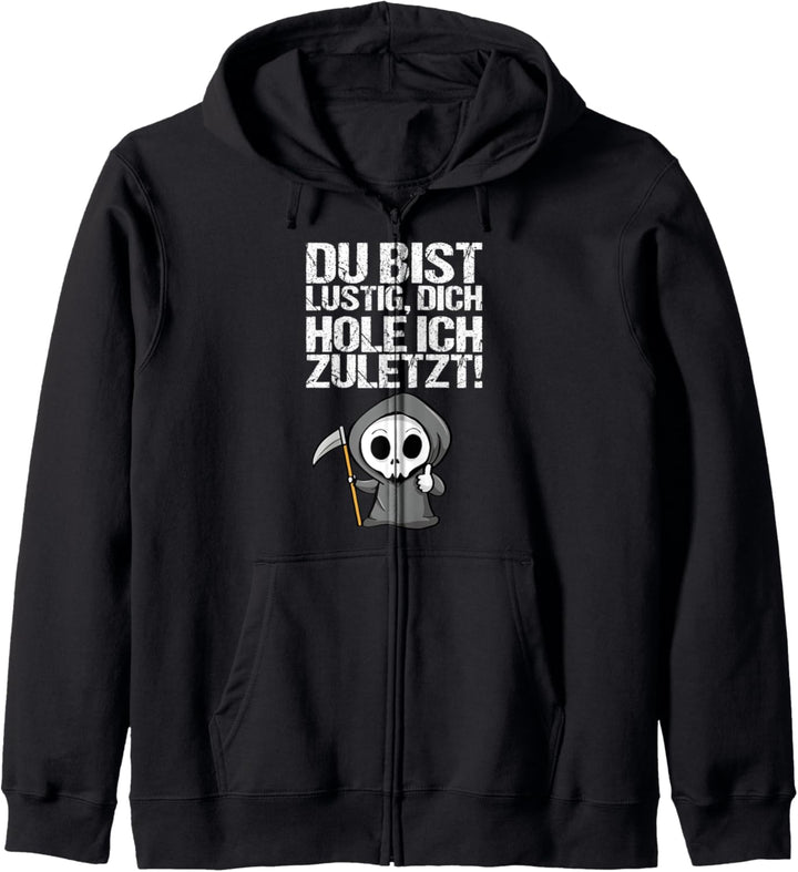Du Bist Lustig Dich Hole Ich Zuletzt Tshirt für Sensenmann Kapuzenjacke