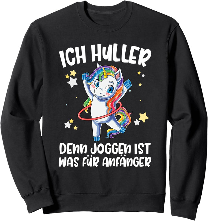 Ich Huller denn Joggen ist für Anfänger Hula Hoop Einhorn Sweatshirt