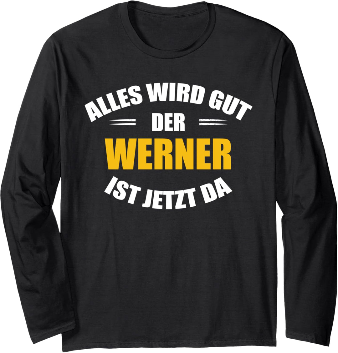 Vorname Werner - Alles wird gut, der Werner ist jetzt da! Langarmshirt