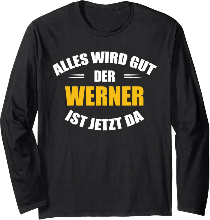 Vorname Werner - Alles wird gut, der Werner ist jetzt da! Langarmshirt