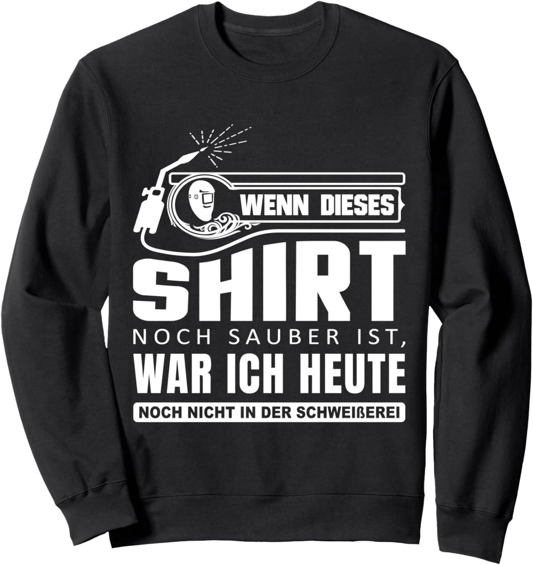 Wenn dieses Outfit noch sauber ist Schweisserei Schweisser Sweatshirt