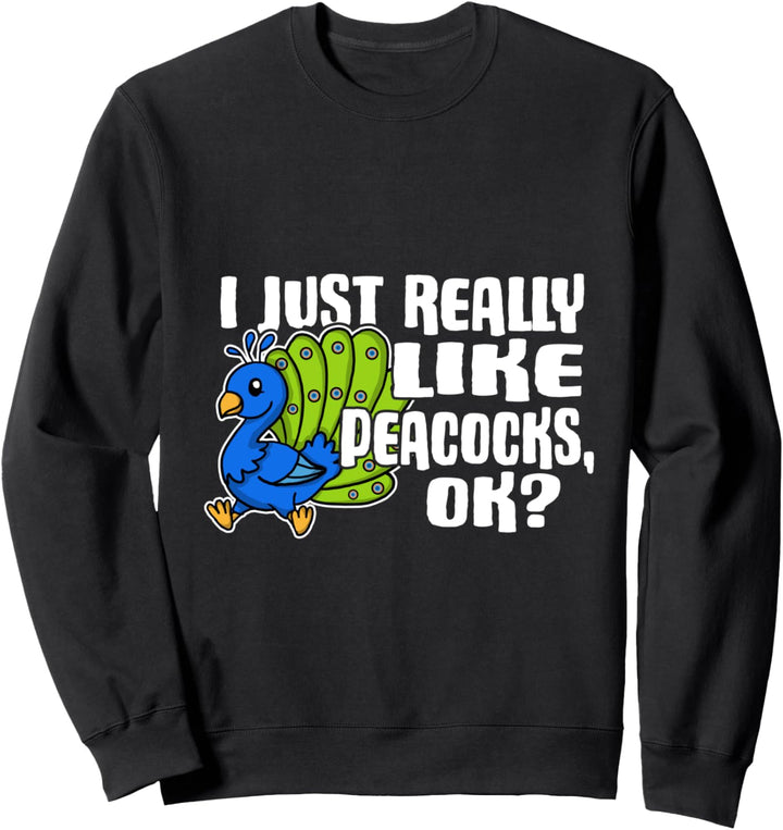 I Just Really Like Peacocks Ok Lustiges Pfauen Kostüm Sweatshirt